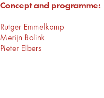 Concept and programme: Rutger Emmelkamp Merijn Bolink Pieter Elbers 