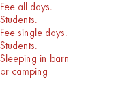 Fee all days. Students. Fee single days. Students. Sleeping in barn or camping 